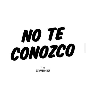 NO TE CONOZCO